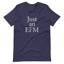 Load image into Gallery viewer, Just an EFM T-Shirt